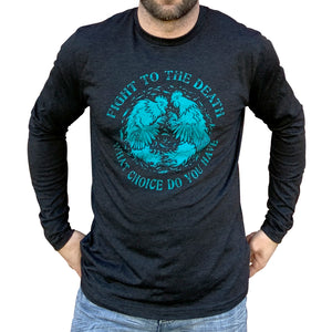 2 LEFT! Fight To The Death Long Sleeve Shirt